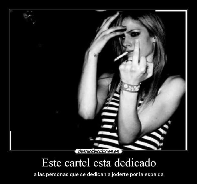 Este cartel esta dedicado - a las personas que se dedican a joderte por la espalda