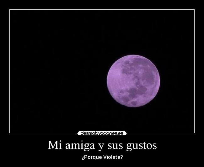 Mi amiga y sus gustos - ¿Porque Violeta?