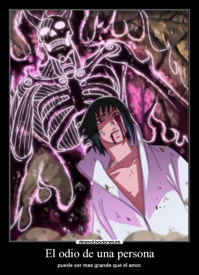 El odio de una persona - puede ser mas grande que el amor.