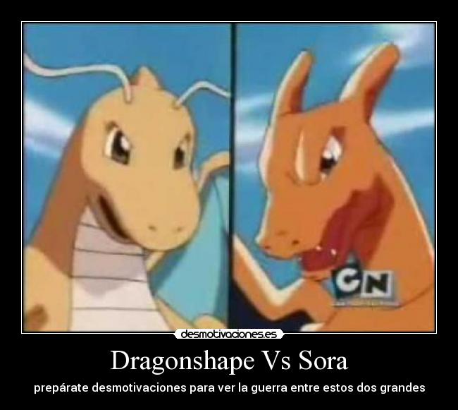 Dragonshape Vs Sora - prepárate desmotivaciones para ver la guerra entre estos dos grandes