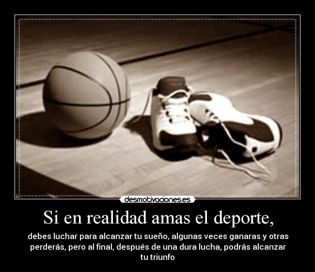 Si en realidad amas el deporte, -