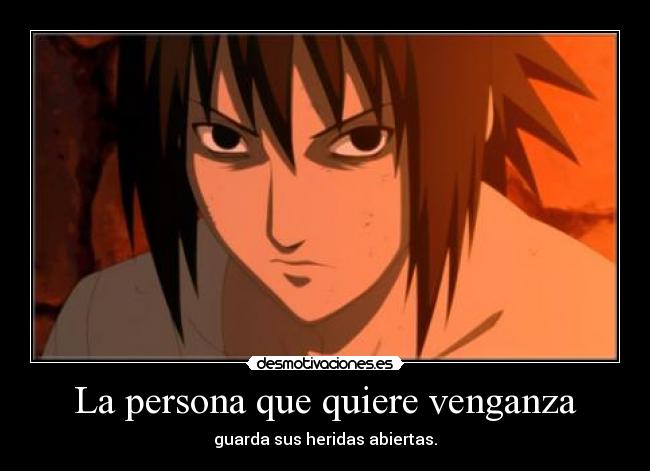 La persona que quiere venganza - guarda sus heridas abiertas.