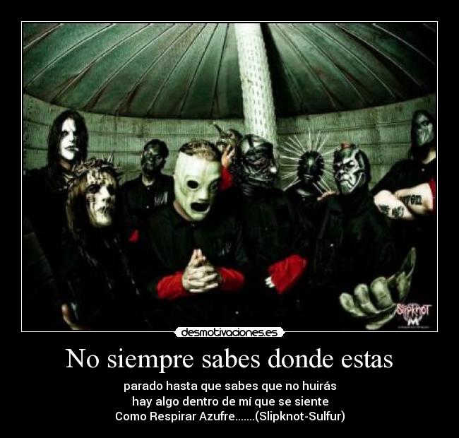 No siempre sabes donde estas -