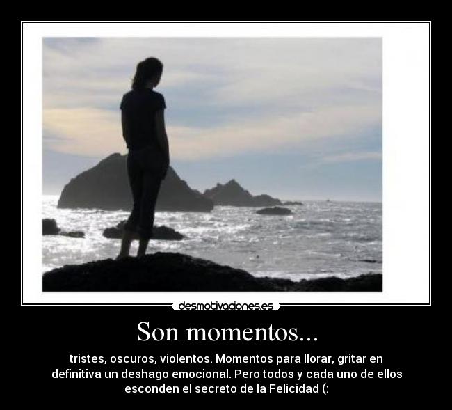 Son momentos... -