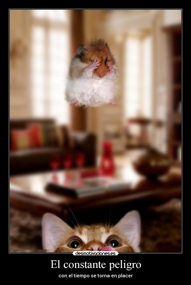 El constante peligro - con el tiempo se torna en placer