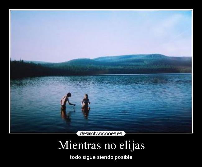 Mientras no elijas -