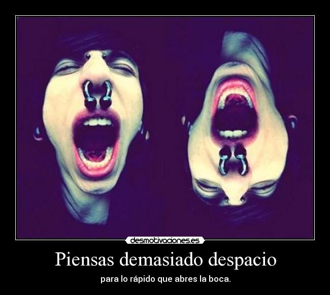 Piensas demasiado despacio -