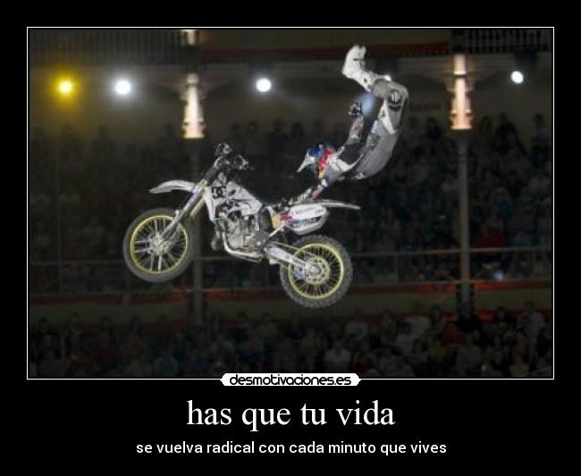 has que tu vida - se vuelva radical con cada minuto que vives
