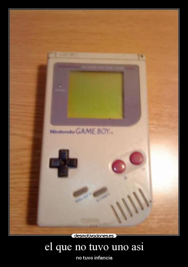 el que no tuvo uno asi - no tuvo infancia