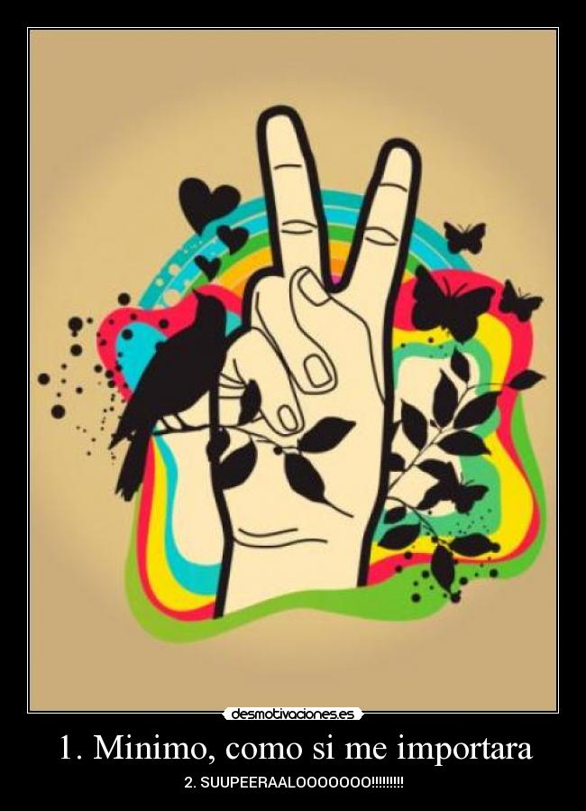 1. Minimo, como si me importara - 2. SUUPEERAALOOOOOOO!!!!!!!!!