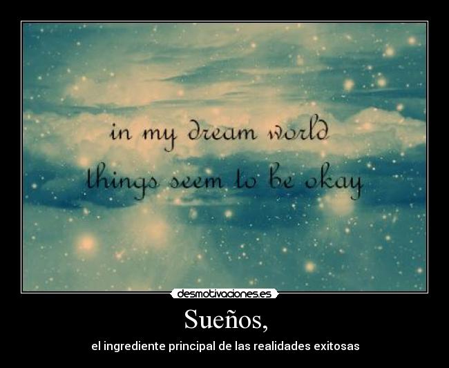 Sueños, - el ingrediente principal de las realidades exitosas