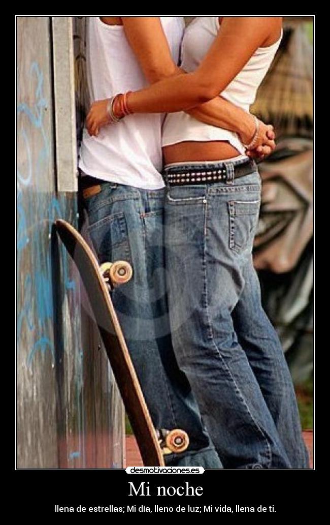 Mi noche - llena de estrellas; Mi día, lleno de luz; Mi vida, llena de ti.