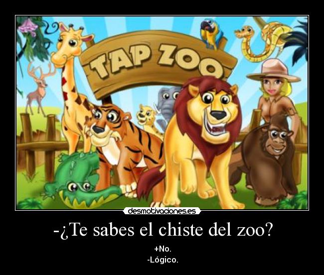 -¿Te sabes el chiste del zoo? -