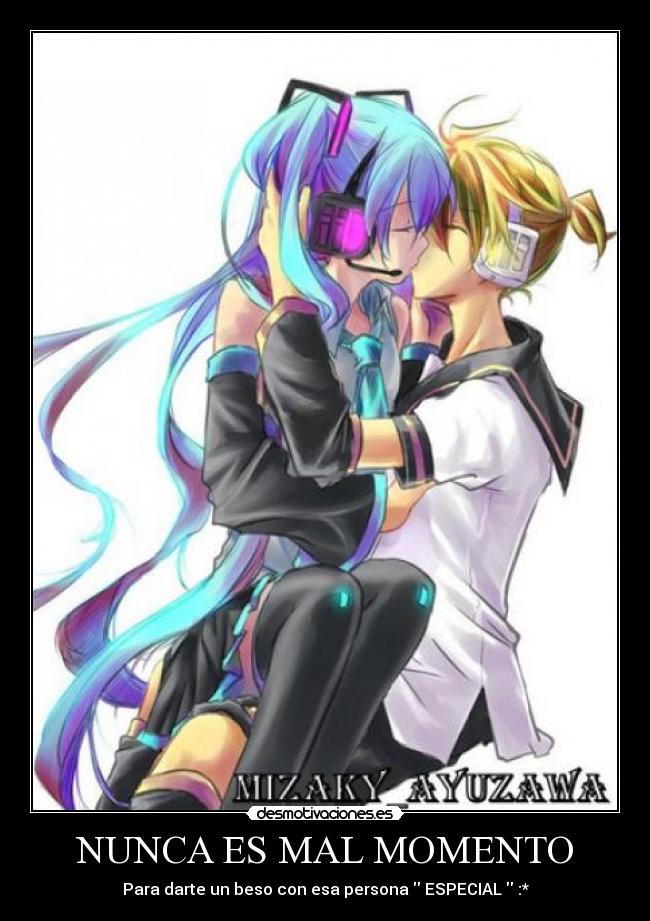 NUNCA ES MAL MOMENTO - Para darte un beso con esa persona  ESPECIAL  :*