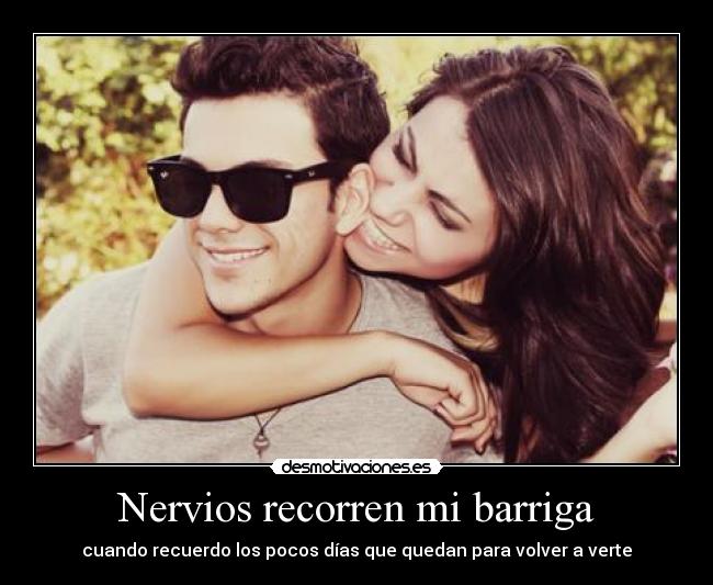 Nervios recorren mi barriga - cuando recuerdo los pocos días que quedan para volver a verte