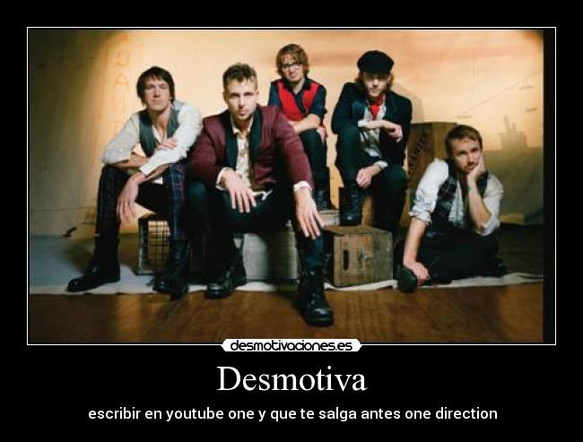 Desmotiva - escribir en youtube one y que te salga antes one direction