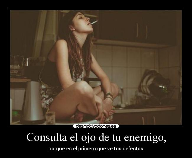 Consulta el ojo de tu enemigo, -