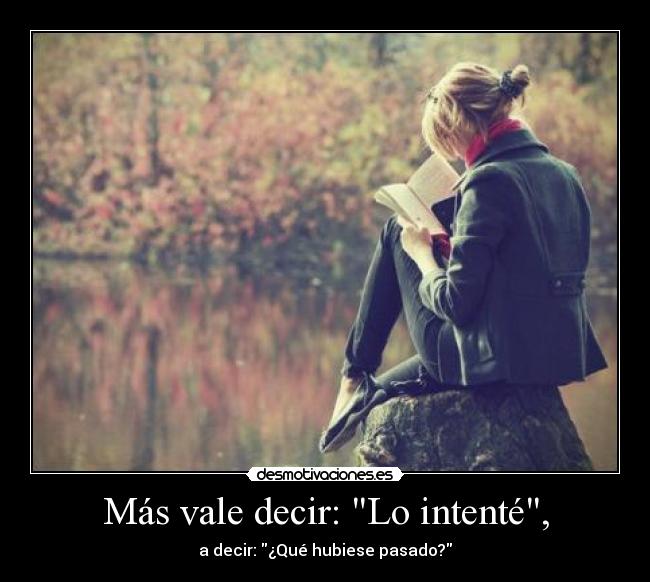 Más vale decir: Lo intenté, -
