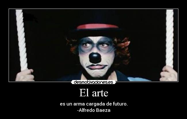 El arte - es un arma cargada de futuro.
-Alfredo Baeza