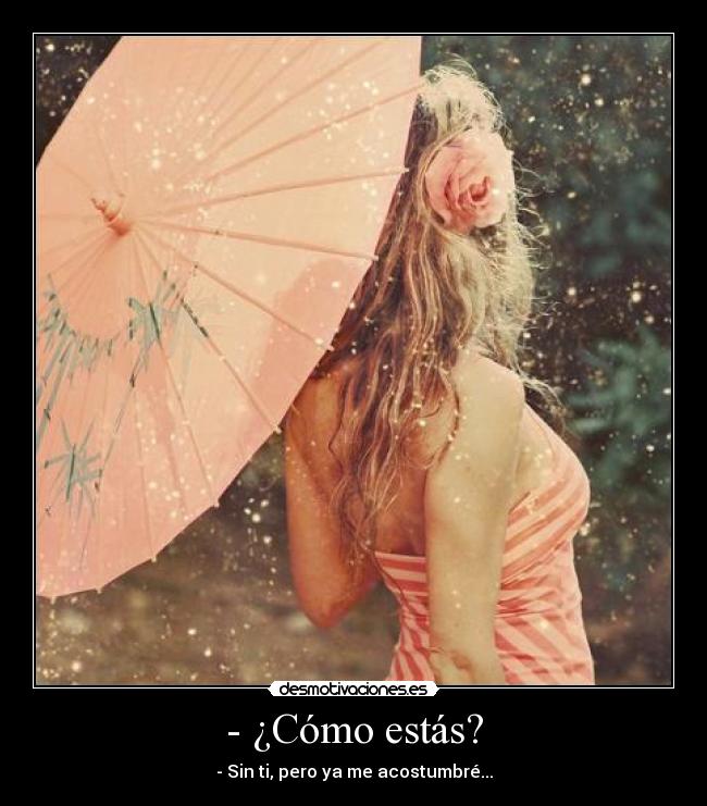 - ¿Cómo estás? -