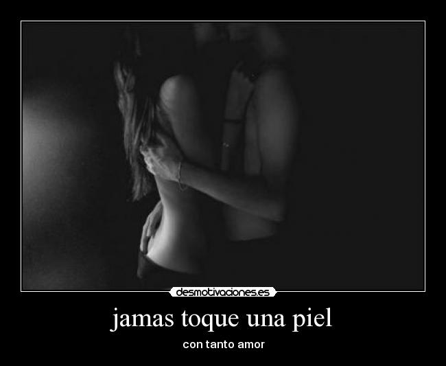 jamas toque una piel - 