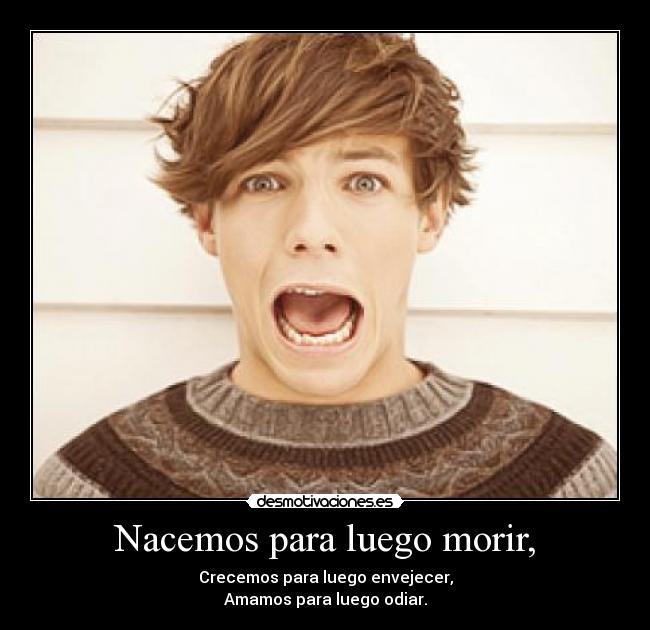 Nacemos para luego morir, - 