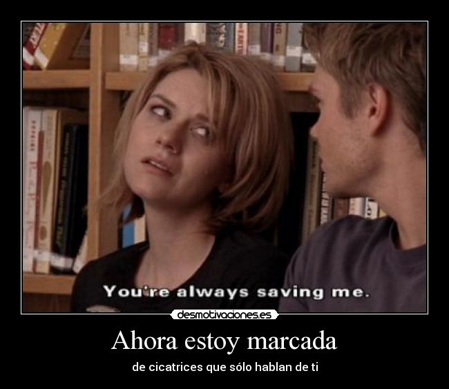 Ahora estoy marcada - de cicatrices que sólo hablan de ti