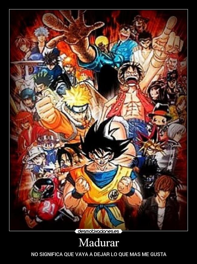 Madurar - NO SIGNIFICA QUE VAYA A DEJAR LO QUE MAS ME GUSTA