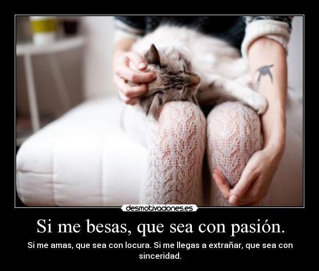 Si me besas, que sea con pasión. - 
