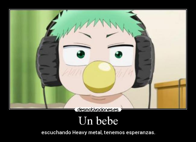 Un bebe - escuchando Heavy metal, tenemos esperanzas.