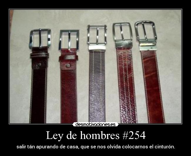 Ley de hombres #254 - salir tán apurando de casa, que se nos olvida colocarnos el cinturón.