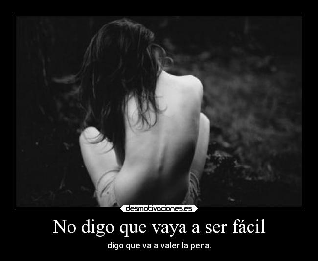 No digo que vaya a ser fácil -