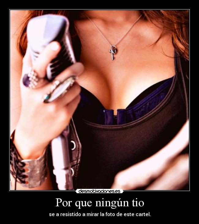 Por que ningún tio - se a resistido a mirar la foto de este cartel.