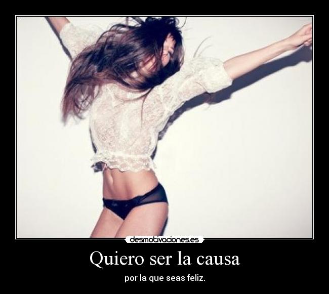 Quiero ser la causa -