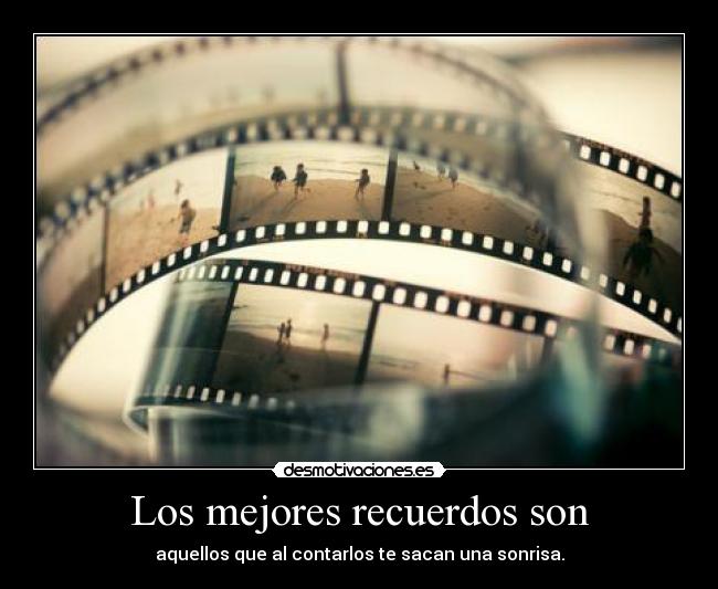 Los mejores recuerdos son -