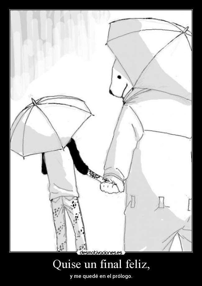 Quise un final feliz, -