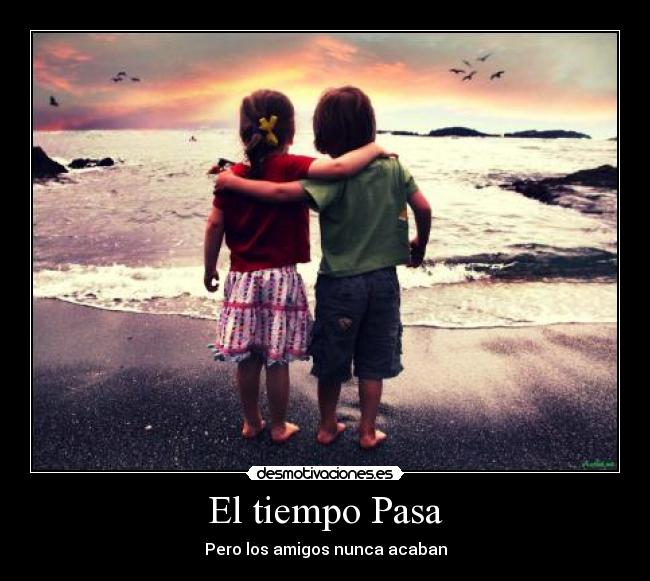 El tiempo Pasa - Pero los amigos nunca acaban