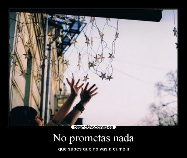 No prometas nada -