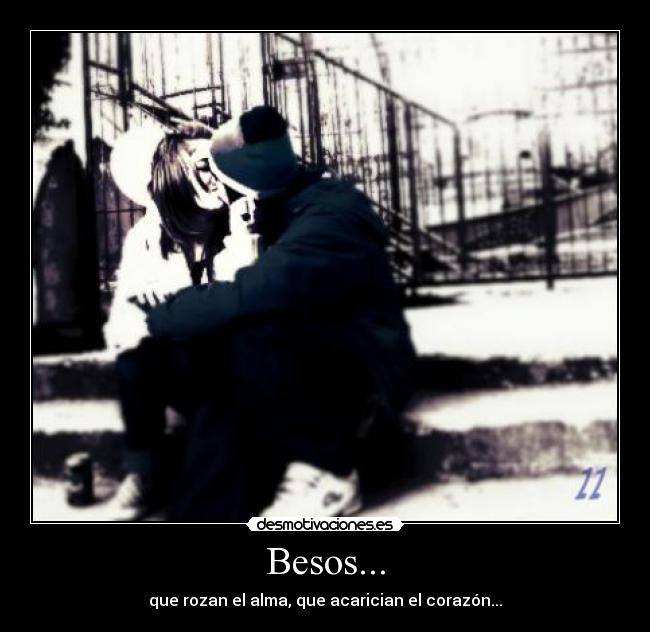 Besos... - que rozan el alma, que acarician el corazón...