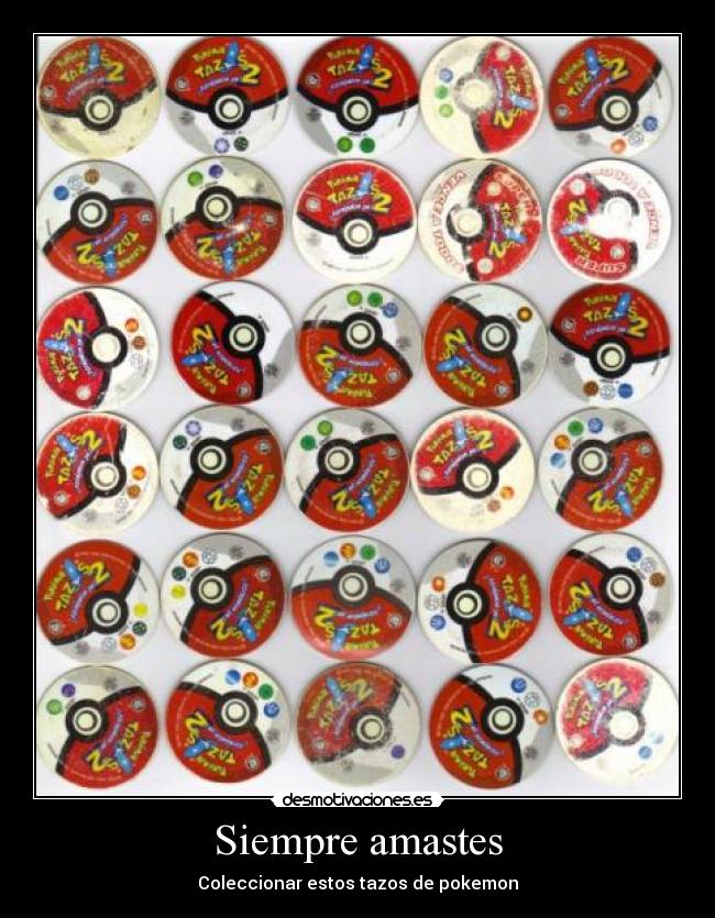 Siempre amastes - Coleccionar estos tazos de pokemon