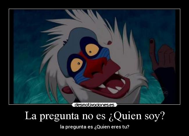 La pregunta no es ¿Quien soy? -