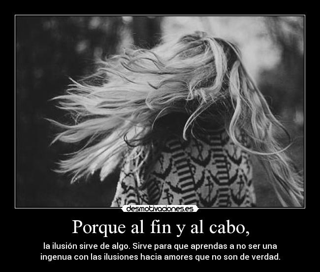 Porque al fin y al cabo, - 