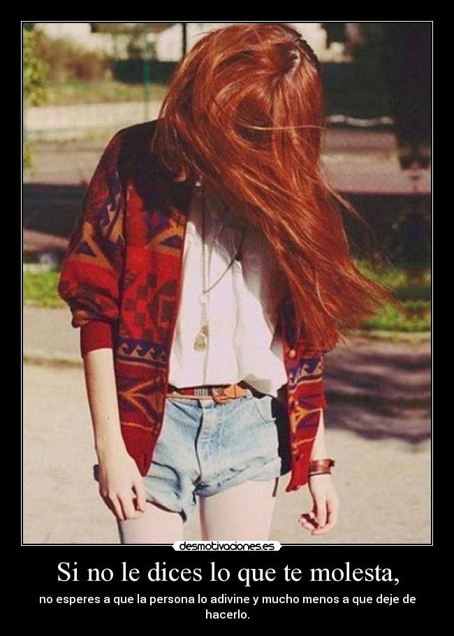 Si no le dices lo que te molesta, -