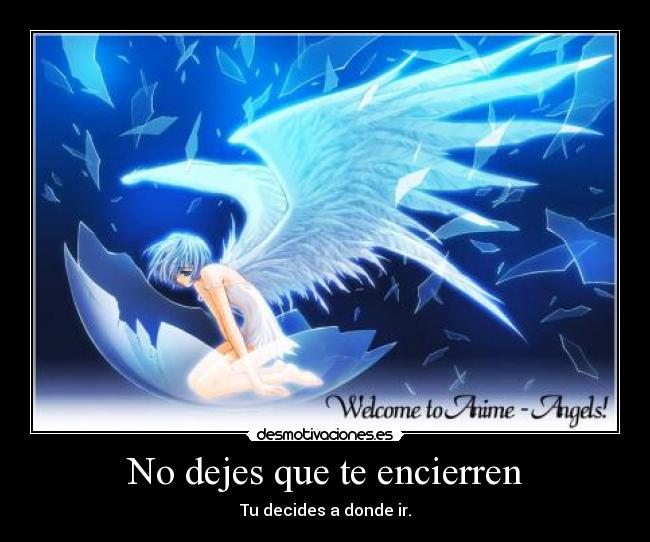 No dejes que te encierren - Tu decides a donde ir.