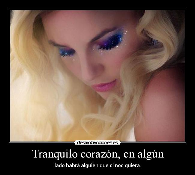 Tranquilo corazón, en algún -