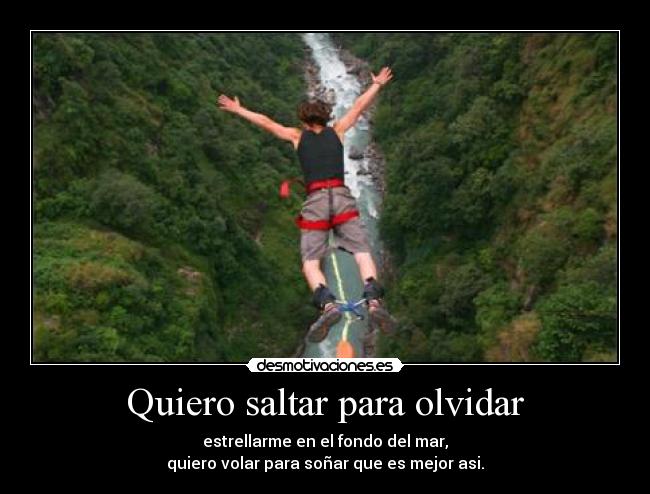 Quiero saltar para olvidar -