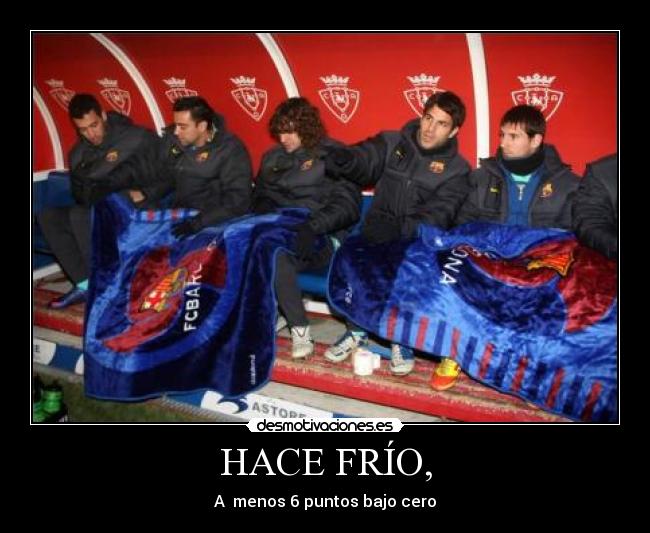 HACE FRÍO, -