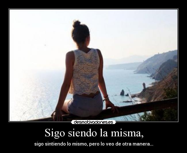Sigo siendo la misma, -