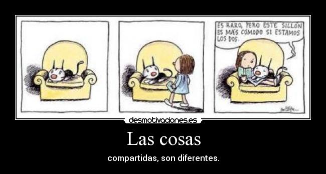 Las cosas - compartidas, son diferentes.