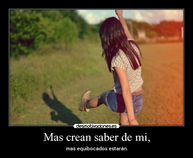 Mas crean saber de mi, - mas equibocados estarán.